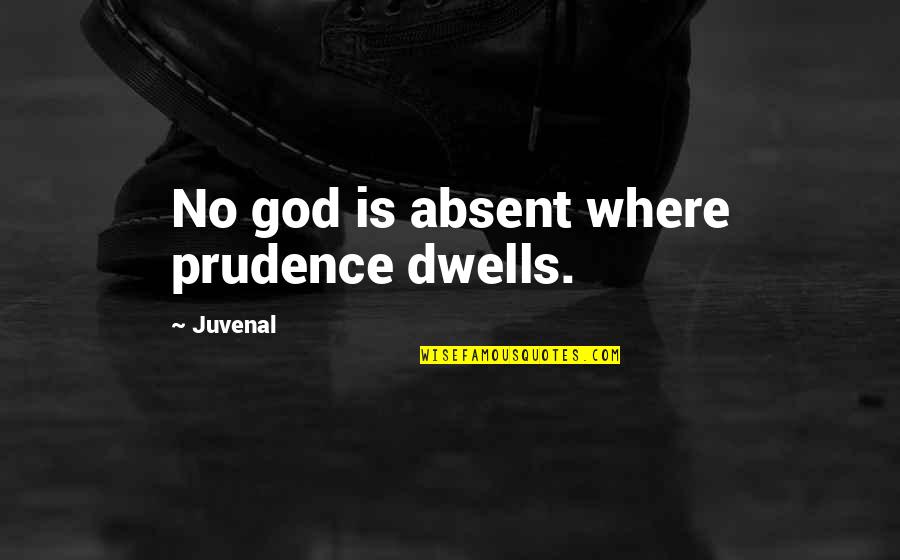 Envistacom Quotes By Juvenal: No god is absent where prudence dwells.
