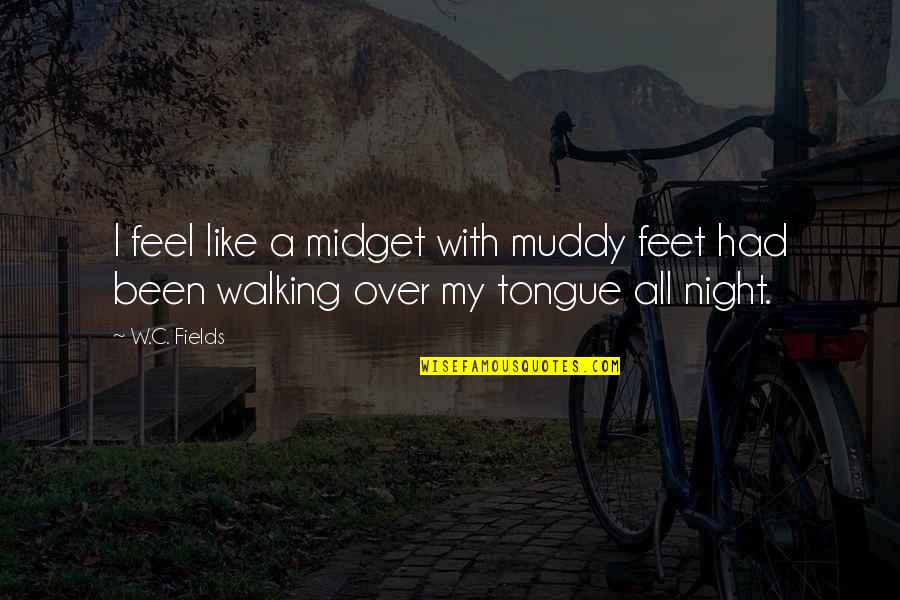 Envolto Sinonimos Quotes By W.C. Fields: I feel like a midget with muddy feet