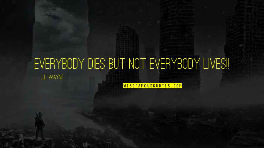 Envoltorio Definicion Quotes By Lil' Wayne: Everybody Dies But Not Everybody Lives!! Envoltorio Definicion Quotes By Lil' Wayne: Everybody Dies But Not Everybody Lives!!