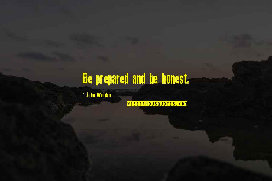 Envolved Quotes By John Wooden: Be prepared and be honest.