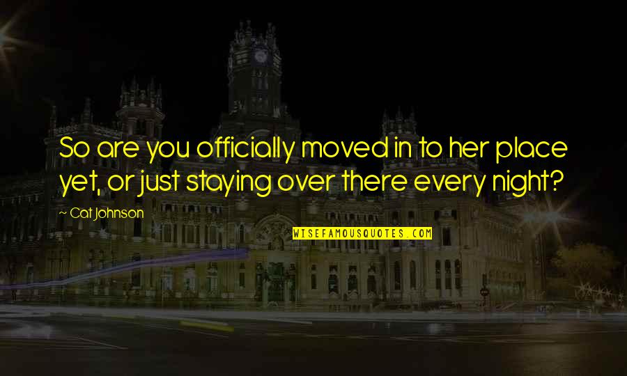 Envolviendo Desenvolviendo Quotes By Cat Johnson: So are you officially moved in to her