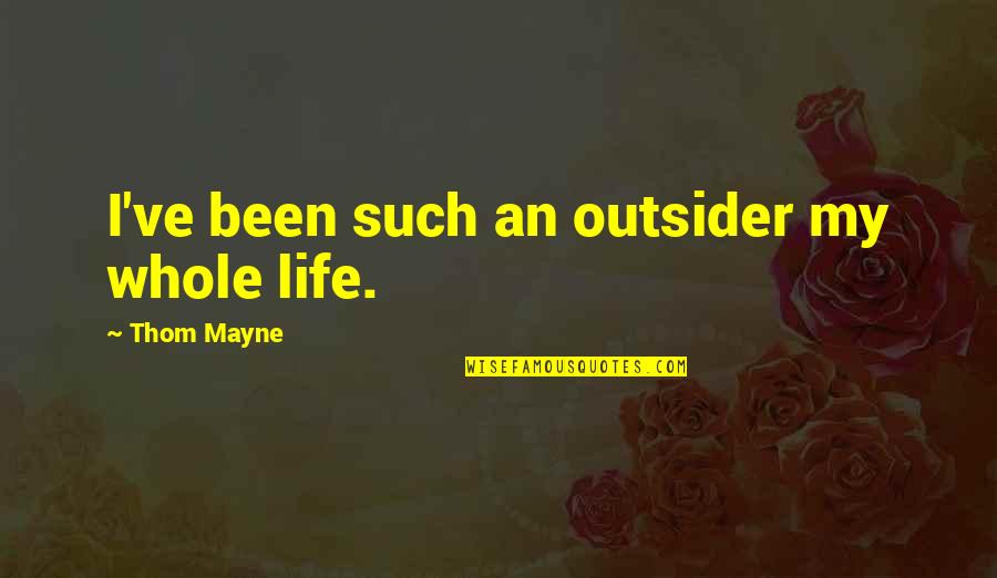 Envoyer Futur Quotes By Thom Mayne: I've been such an outsider my whole life. Envoyer Futur Quotes By Thom Mayne: I've been such an outsider my whole life.
