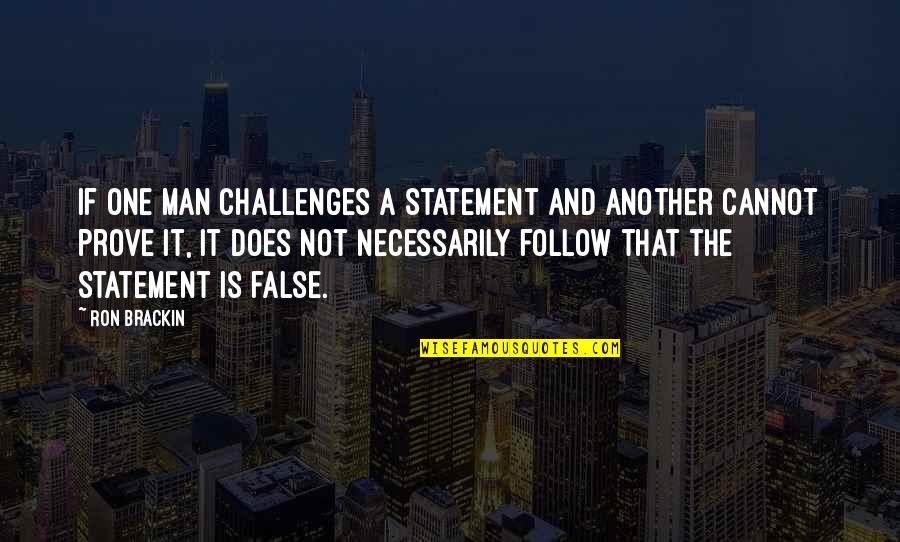 Envoyer Vervoegen Quotes By Ron Brackin: If one man challenges a statement and another Envoyer Vervoegen Quotes By Ron Brackin: If one man challenges a statement and another