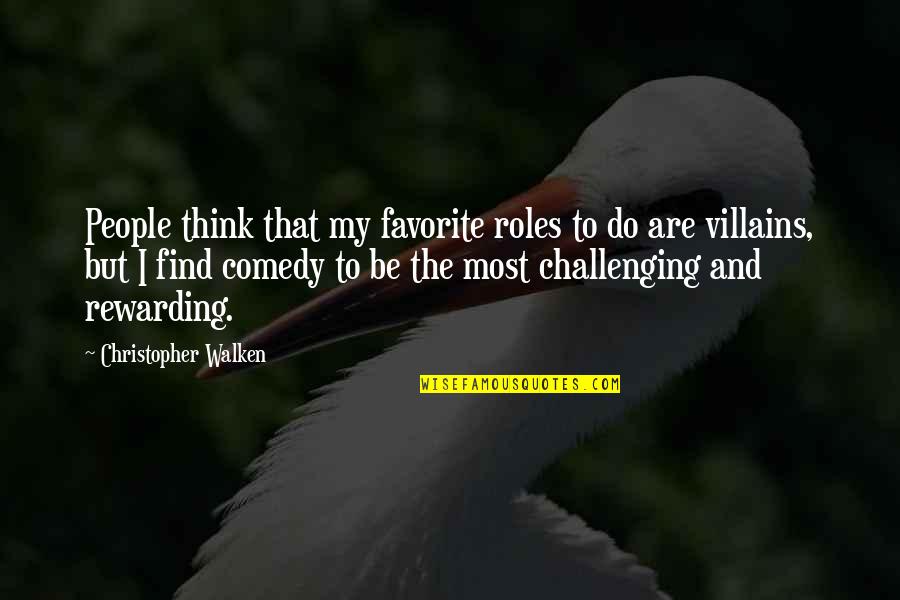 Envueltos De Pollo Quotes By Christopher Walken: People think that my favorite roles to do