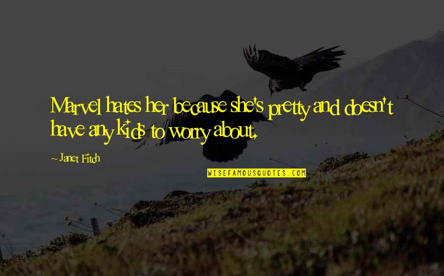 Envy And Gossip Quotes By Janet Fitch: Marvel hates her because she's pretty and doesn't