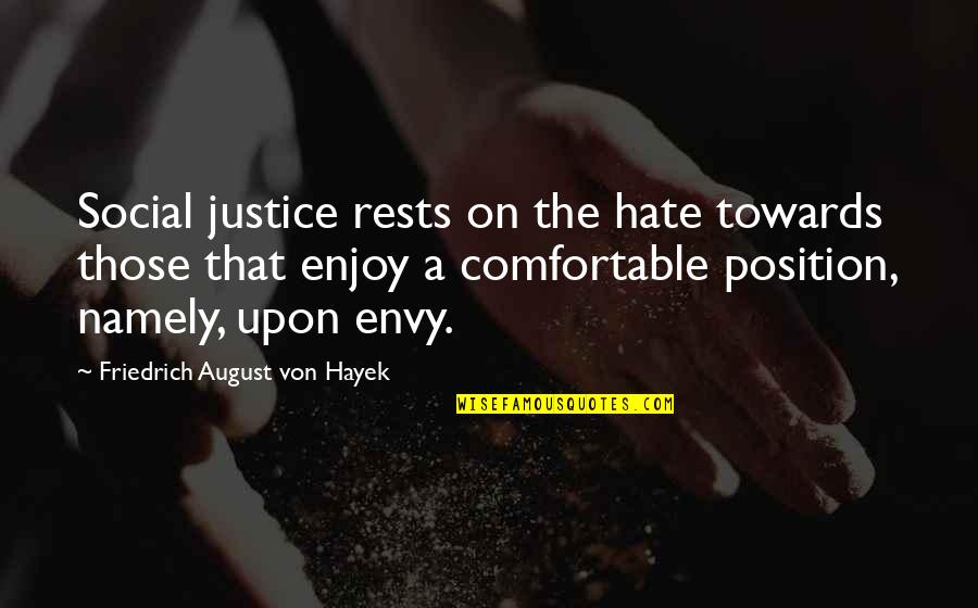 Envy And Hate Quotes By Friedrich August Von Hayek: Social justice rests on the hate towards those