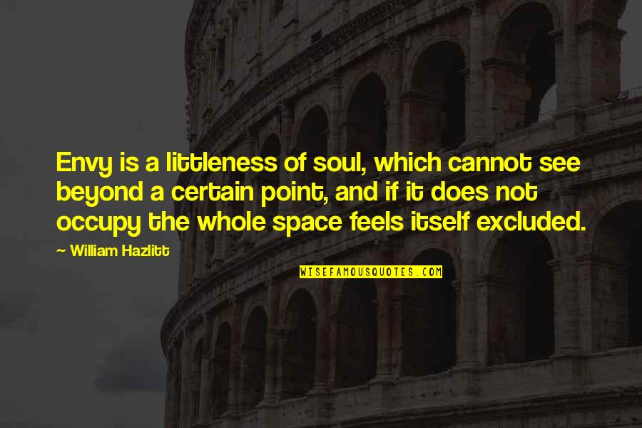 Envy And Jealousy Quotes By William Hazlitt: Envy is a littleness of soul, which cannot