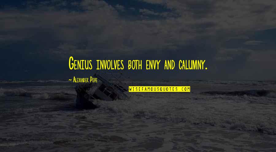 Envy And Quotes By Alexander Pope: Genius involves both envy and calumny.