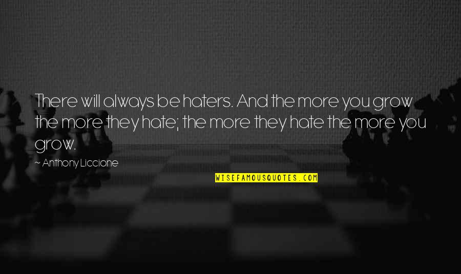 Envy And Quotes By Anthony Liccione: There will always be haters. And the more