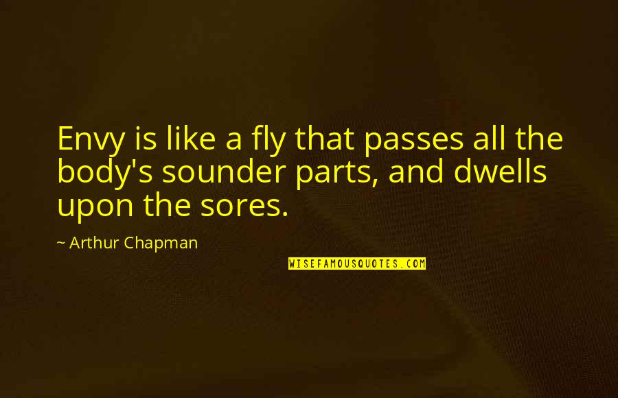 Envy And Quotes By Arthur Chapman: Envy is like a fly that passes all
