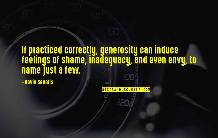 Envy And Quotes By David Sedaris: If practiced correctly, generosity can induce feelings of