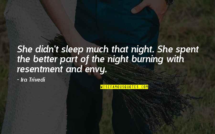 Envy And Quotes By Ira Trivedi: She didn't sleep much that night. She spent