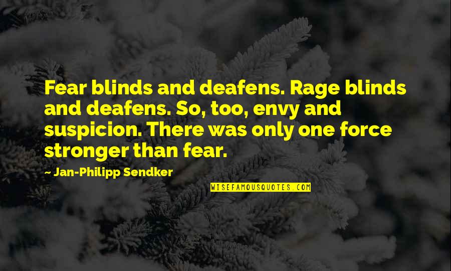 Envy And Quotes By Jan-Philipp Sendker: Fear blinds and deafens. Rage blinds and deafens.