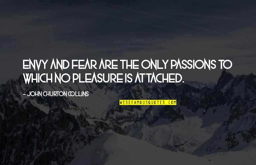 Envy And Quotes By John Churton Collins: Envy and fear are the only passions to