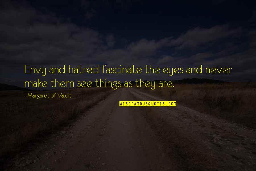 Envy And Quotes By Margaret Of Valois: Envy and hatred fascinate the eyes and never