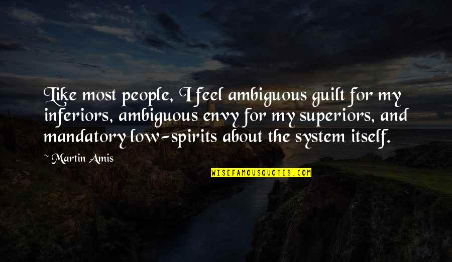Envy And Quotes By Martin Amis: Like most people, I feel ambiguous guilt for
