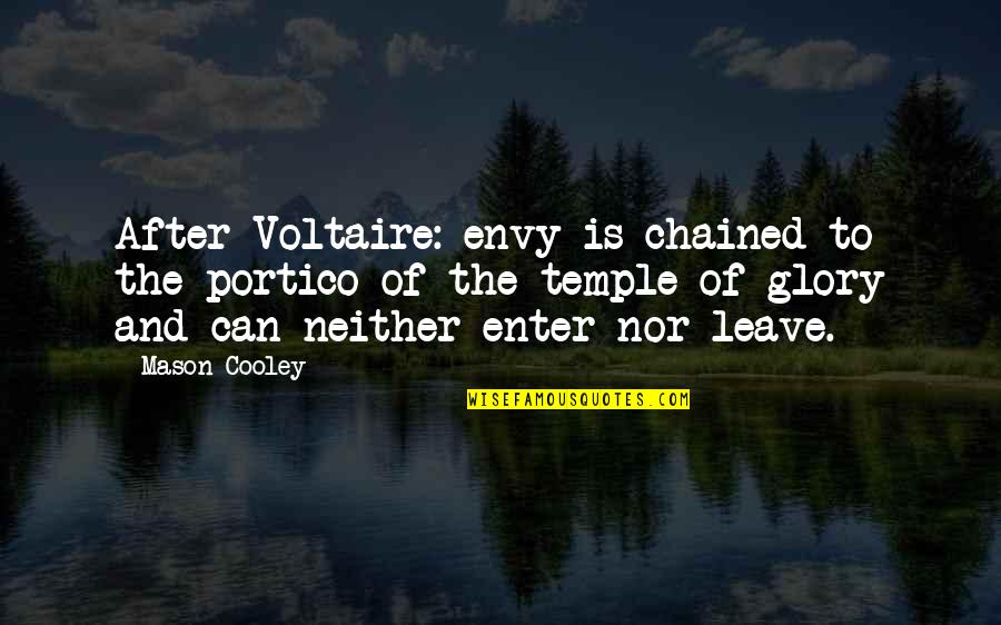 Envy And Quotes By Mason Cooley: After Voltaire: envy is chained to the portico