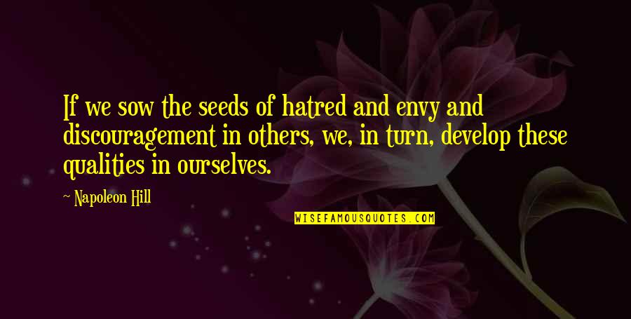Envy And Quotes By Napoleon Hill: If we sow the seeds of hatred and