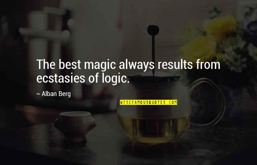 Envy And Strife Quotes By Alban Berg: The best magic always results from ecstasies of