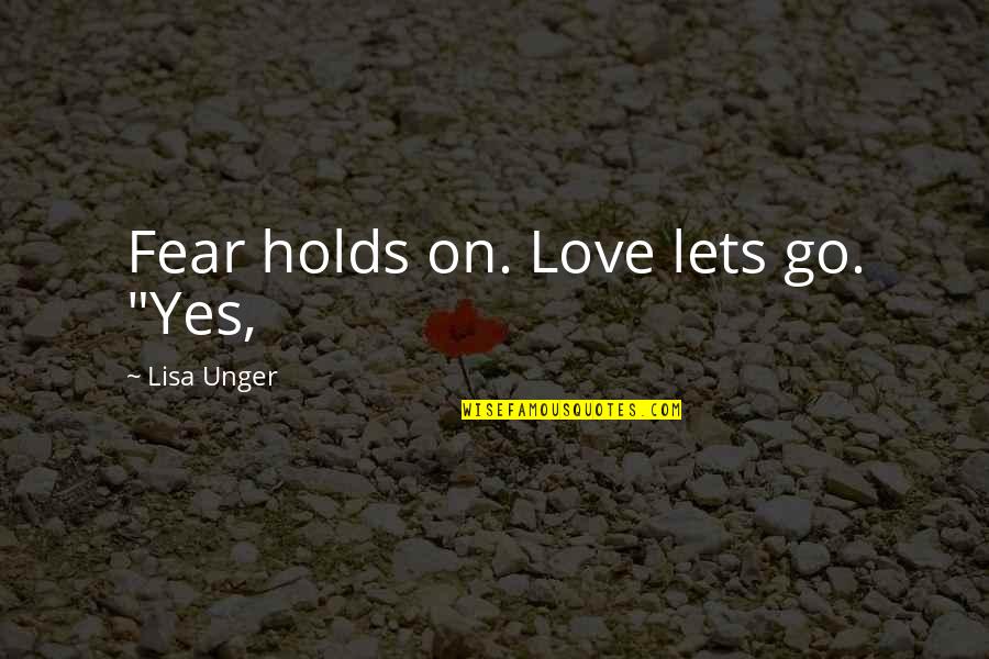 Envy And Strife Quotes By Lisa Unger: Fear holds on. Love lets go. "Yes,