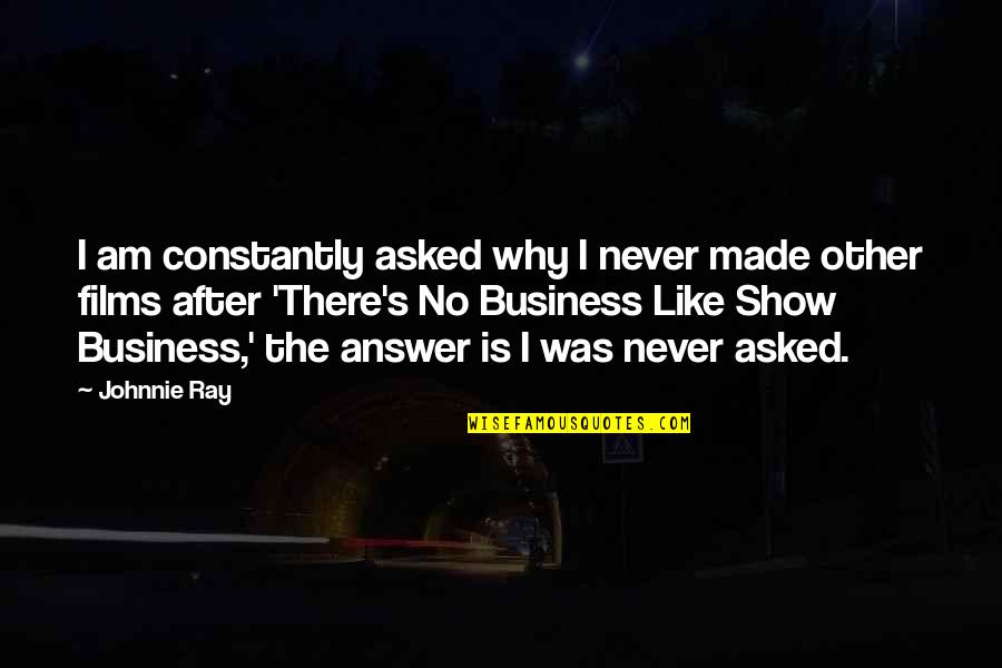 Envy Christian Quotes By Johnnie Ray: I am constantly asked why I never made Envy Christian Quotes By Johnnie Ray: I am constantly asked why I never made