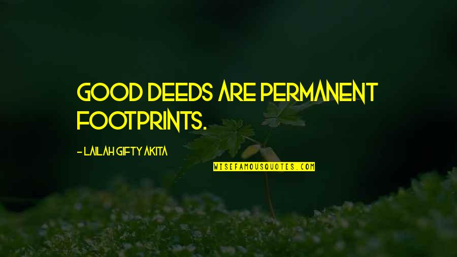 Envy Exe Quotes By Lailah Gifty Akita: Good deeds are permanent footprints.