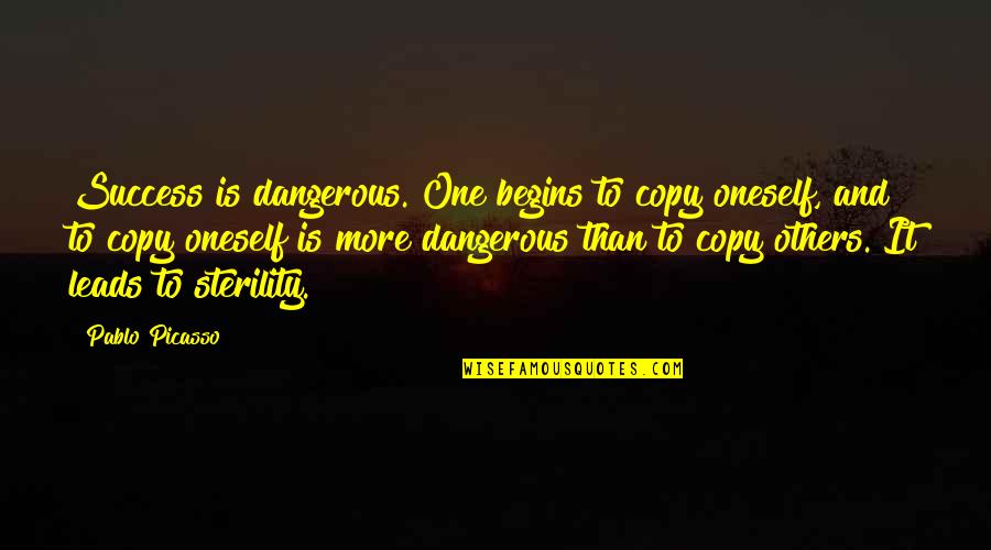 Envy Exe Quotes By Pablo Picasso: Success is dangerous. One begins to copy oneself,