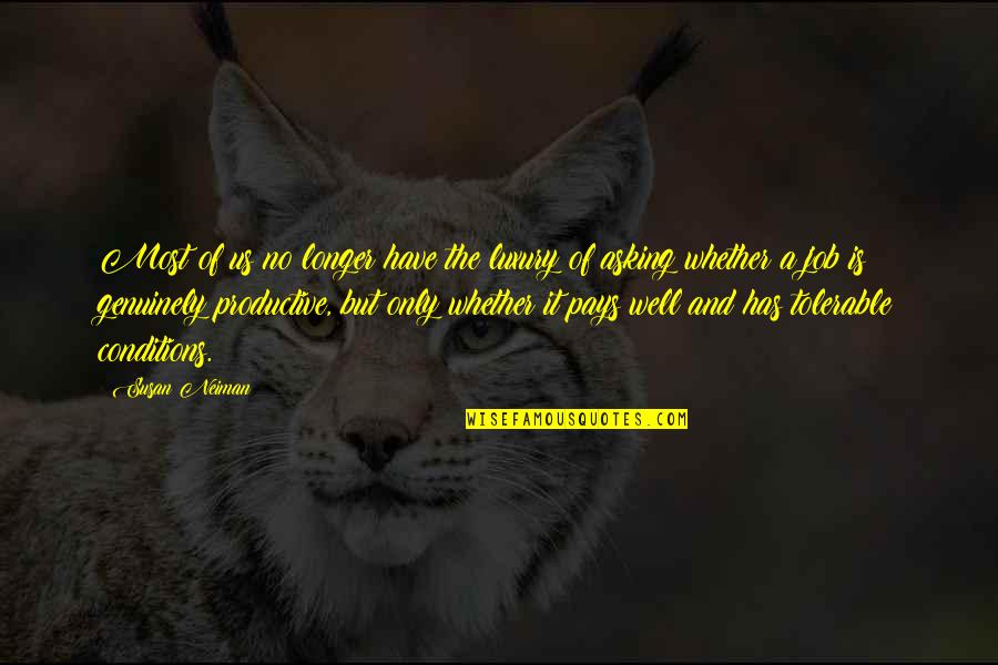Envy Goodreads Quotes By Susan Neiman: Most of us no longer have the luxury Envy Goodreads Quotes By Susan Neiman: Most of us no longer have the luxury