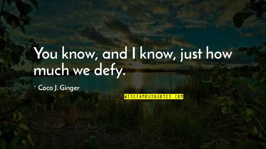 Envy Green Eyed Monster Quotes By Coco J. Ginger: You know, and I know, just how much