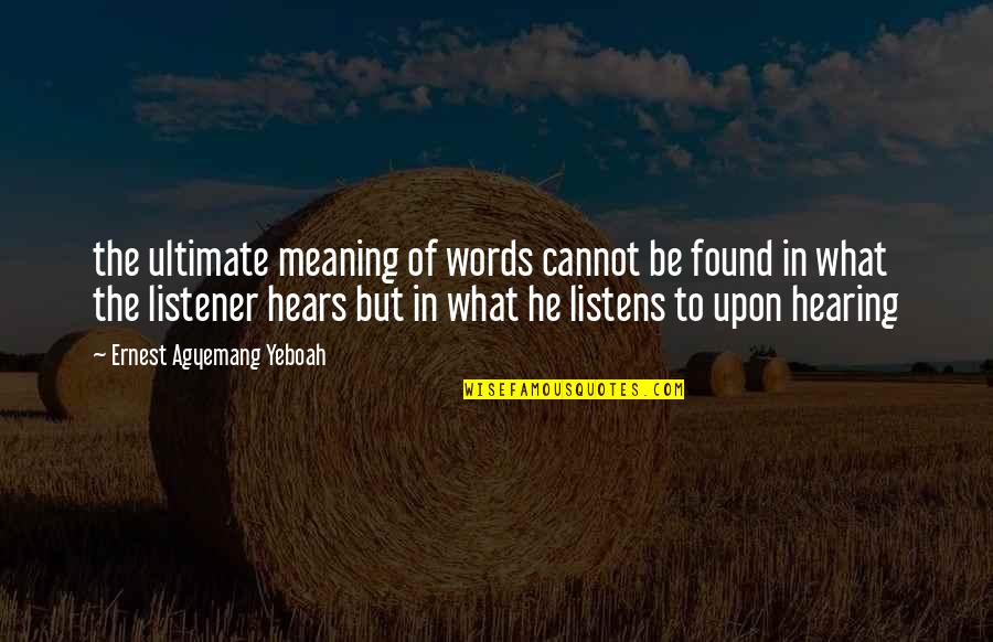 Envy In A Separate Peace Quotes By Ernest Agyemang Yeboah: the ultimate meaning of words cannot be found