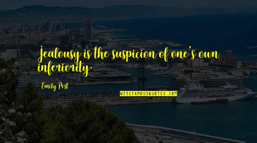 Envy Jealousy Quotes By Emily Post: Jealousy is the suspicion of one's own inferiority. Envy Jealousy Quotes By Emily Post: Jealousy is the suspicion of one's own inferiority.