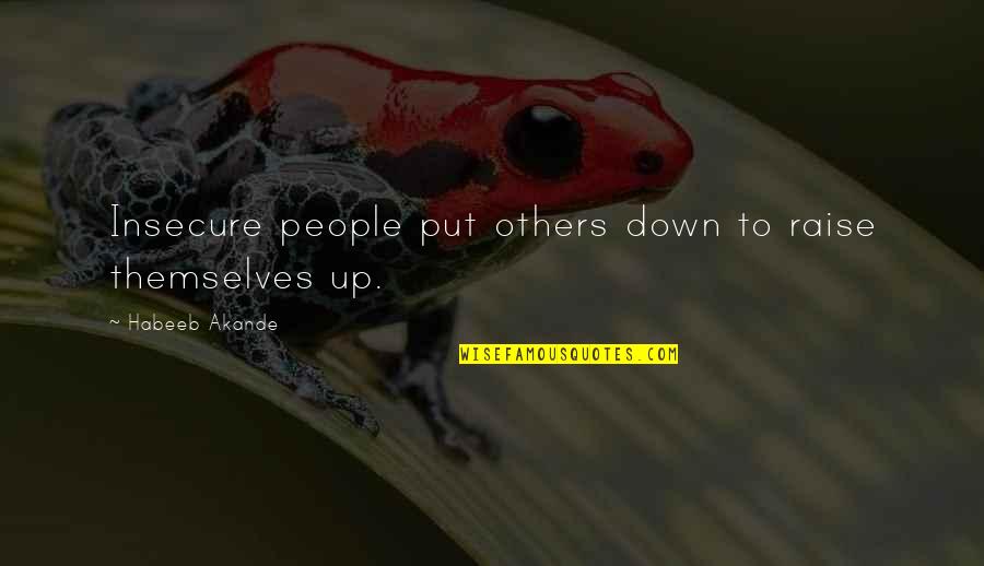 Envy Jealousy Quotes By Habeeb Akande: Insecure people put others down to raise themselves Envy Jealousy Quotes By Habeeb Akande: Insecure people put others down to raise themselves
