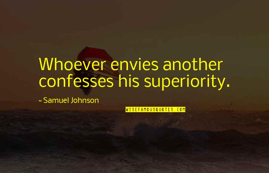 Envy Jealousy Quotes By Samuel Johnson: Whoever envies another confesses his superiority. Envy Jealousy Quotes By Samuel Johnson: Whoever envies another confesses his superiority.