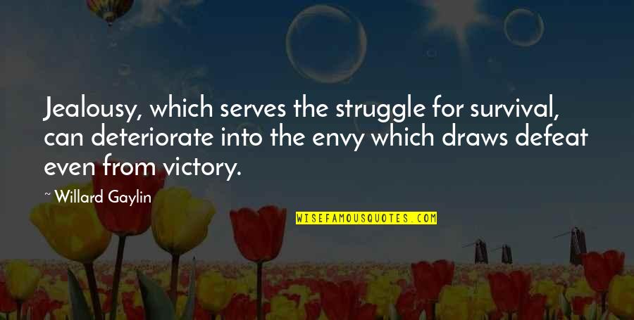 Envy Jealousy Quotes By Willard Gaylin: Jealousy, which serves the struggle for survival, can Envy Jealousy Quotes By Willard Gaylin: Jealousy, which serves the struggle for survival, can
