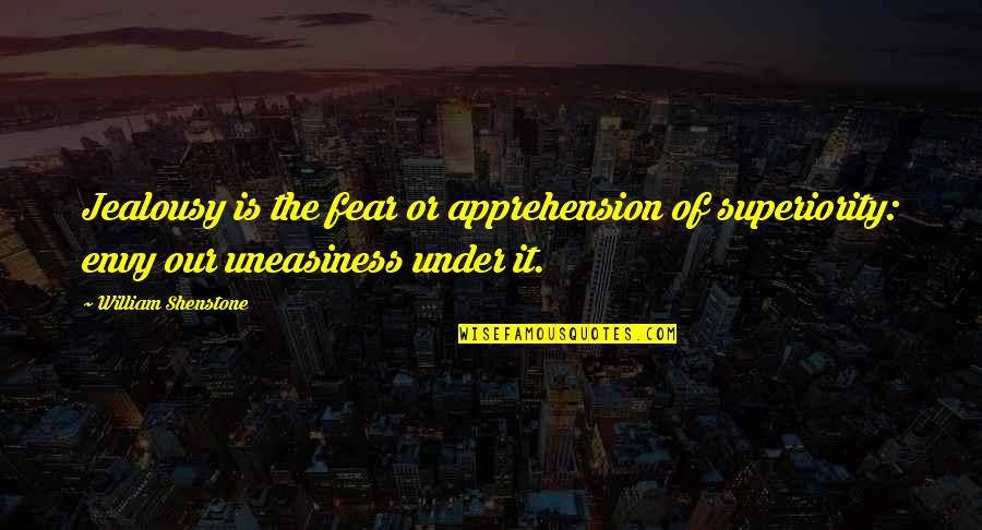 Envy Jealousy Quotes By William Shenstone: Jealousy is the fear or apprehension of superiority: Envy Jealousy Quotes By William Shenstone: Jealousy is the fear or apprehension of superiority:
