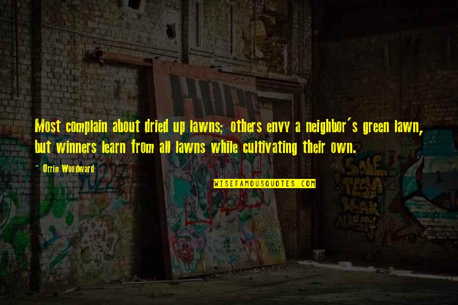 Envy Neighbor Quotes By Orrin Woodward: Most complain about dried up lawns; others envy