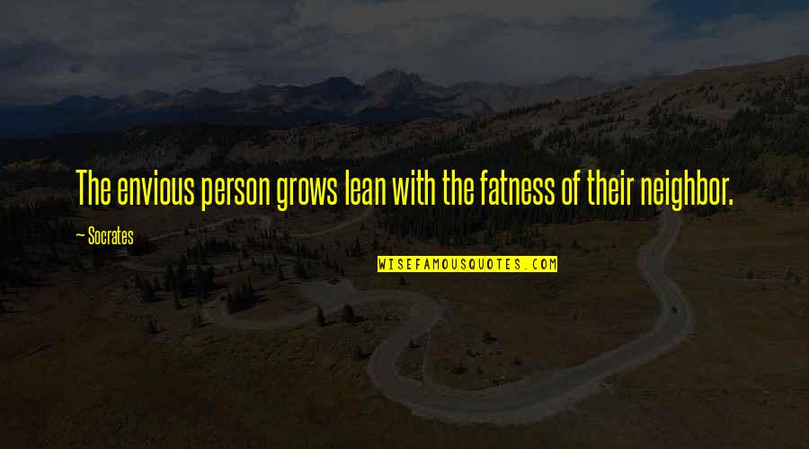 Envy Neighbor Quotes By Socrates: The envious person grows lean with the fatness