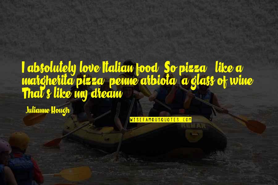 Envy Of Others Success Quotes By Julianne Hough: I absolutely love Italian food. So pizza - Envy Of Others Success Quotes By Julianne Hough: I absolutely love Italian food. So pizza -