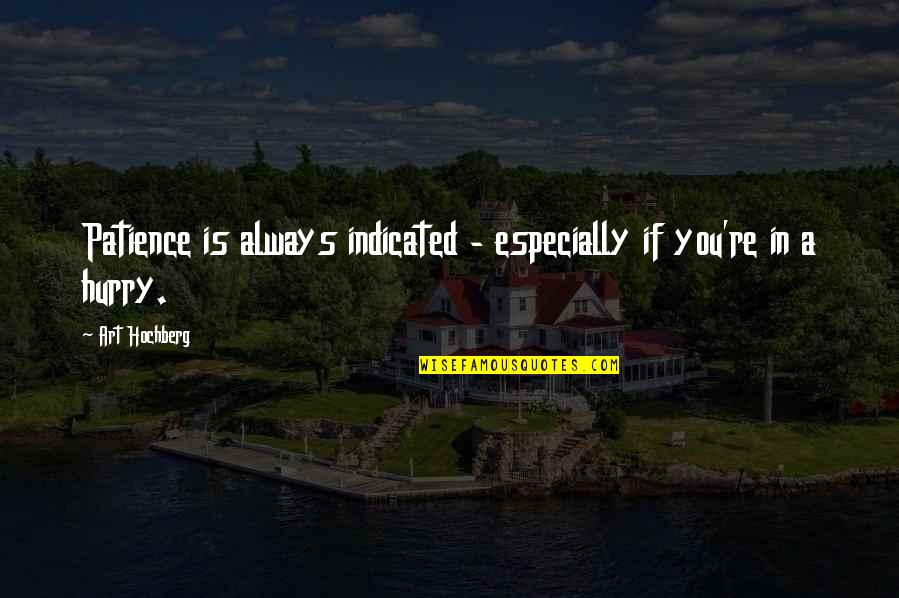 Envy Quotations Quotes By Art Hochberg: Patience is always indicated - especially if you're