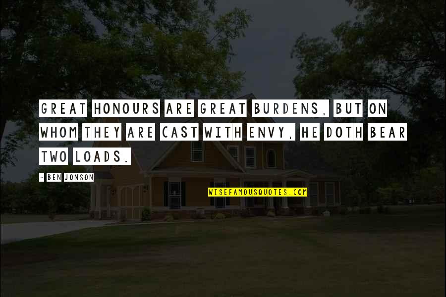Envy Quotes By Ben Jonson: Great honours are great burdens, but on whom Envy Quotes By Ben Jonson: Great honours are great burdens, but on whom