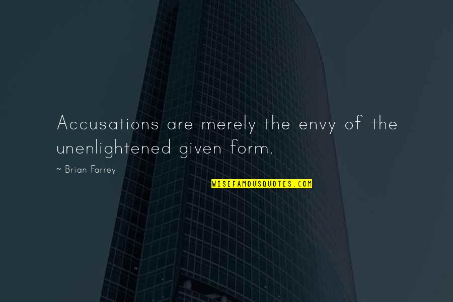 Envy Quotes By Brian Farrey: Accusations are merely the envy of the unenlightened