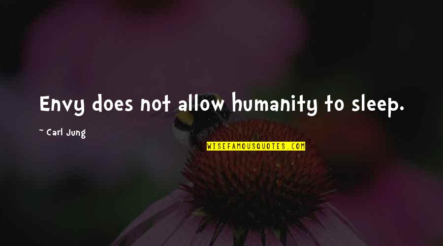 Envy Quotes By Carl Jung: Envy does not allow humanity to sleep. Envy Quotes By Carl Jung: Envy does not allow humanity to sleep.