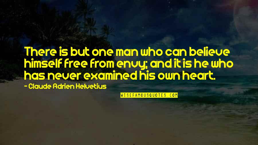 Envy Quotes By Claude Adrien Helvetius: There is but one man who can believe Envy Quotes By Claude Adrien Helvetius: There is but one man who can believe