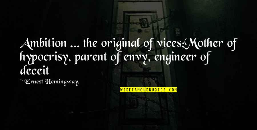 Envy Quotes By Ernest Hemingway,: Ambition ... the original of vices;Mother of hypocrisy, Envy Quotes By Ernest Hemingway,: Ambition ... the original of vices;Mother of hypocrisy,