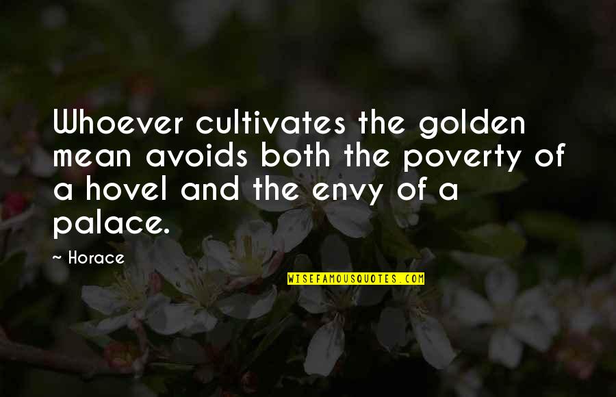 Envy Quotes By Horace: Whoever cultivates the golden mean avoids both the Envy Quotes By Horace: Whoever cultivates the golden mean avoids both the