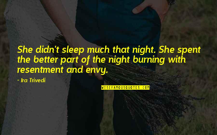 Envy Quotes By Ira Trivedi: She didn't sleep much that night. She spent Envy Quotes By Ira Trivedi: She didn't sleep much that night. She spent