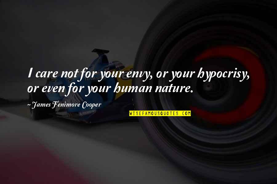 Envy Quotes By James Fenimore Cooper: I care not for your envy, or your Envy Quotes By James Fenimore Cooper: I care not for your envy, or your