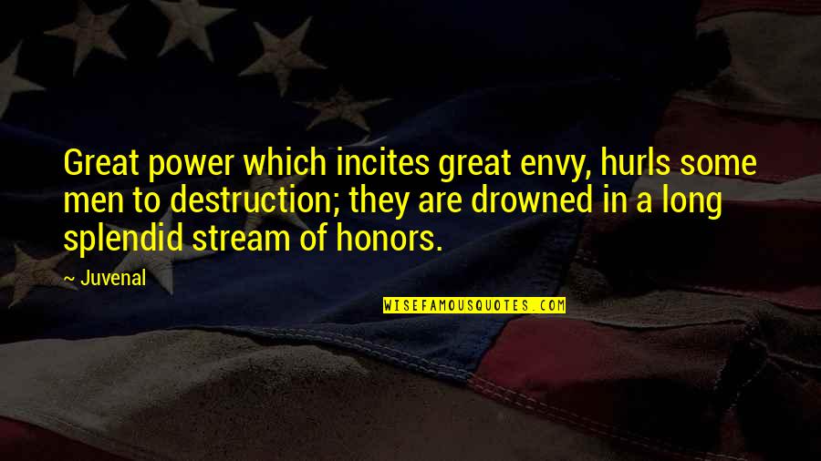 Envy Quotes By Juvenal: Great power which incites great envy, hurls some Envy Quotes By Juvenal: Great power which incites great envy, hurls some
