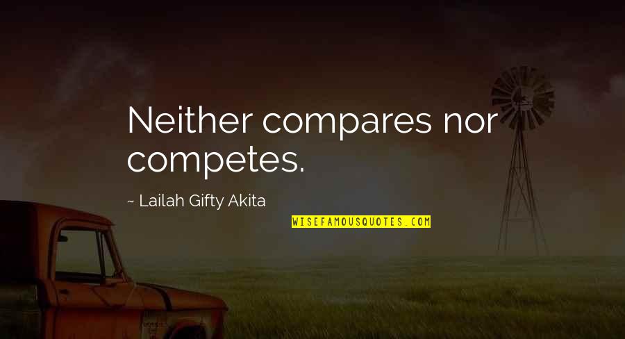 Envy Quotes By Lailah Gifty Akita: Neither compares nor competes. Envy Quotes By Lailah Gifty Akita: Neither compares nor competes.