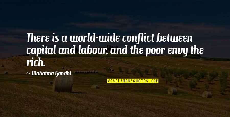 Envy Quotes By Mahatma Gandhi: There is a world-wide conflict between capital and Envy Quotes By Mahatma Gandhi: There is a world-wide conflict between capital and
